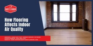 How Flooring Affects Indoor Air Quality