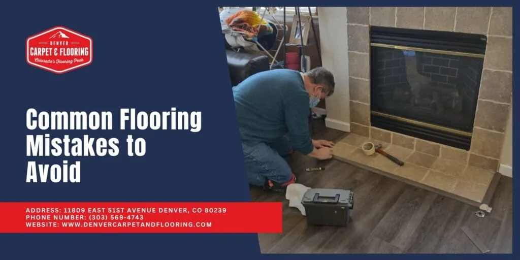 Common Flooring Mistakes to Avoid